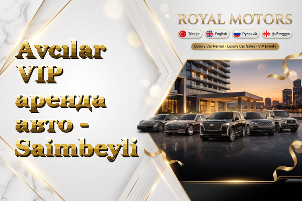 Avcılar VIP аренда авто - Saimbeyli