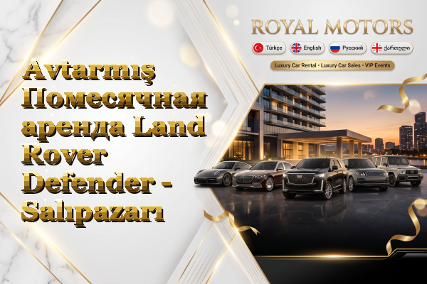 Avtarmış Помесячная аренда Land Rover Defender - Salıpazarı