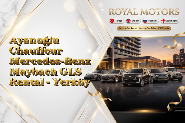 Ayanoğlu Chauffeur Mercedes-Benz Maybach GLS Rental - Yerköy