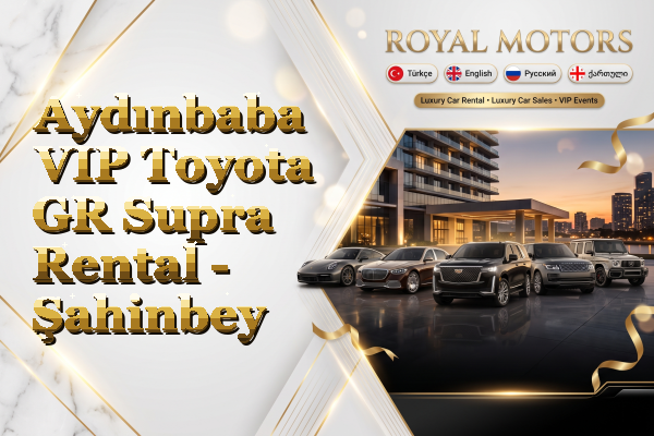 Aydınbaba VIP Toyota GR Supra Rental - Şahinbey