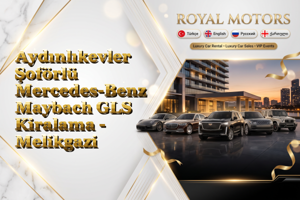 Aydınlıkevler Şoförlü Mercedes-Benz Maybach GLS Kiralama - Melikgazi
