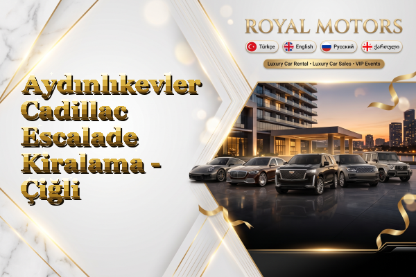 Aydınlıkevler Cadillac Escalade Kiralama - Çiğli