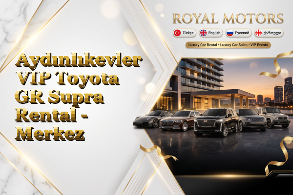 Aydınlıkevler VIP Toyota GR Supra Rental - Merkez