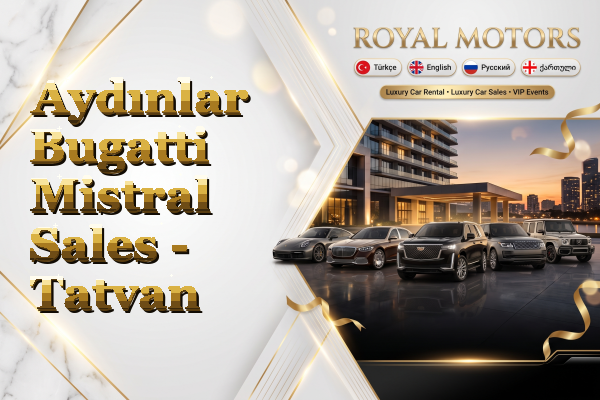 Aydınlar Bugatti Mistral Sales - Tatvan