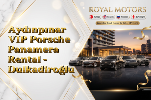 Aydınpınar VIP Porsche Panamera Rental - Dulkadiroğlu