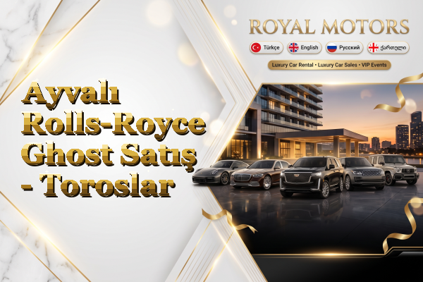 Ayvalı Rolls-Royce Ghost Satış - Toroslar