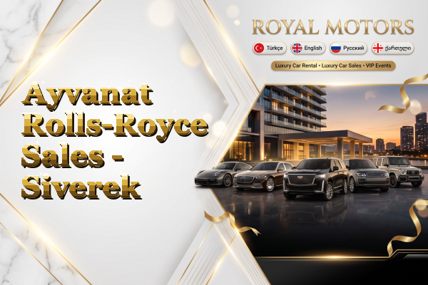 Ayvanat Rolls-Royce Sales - Siverek