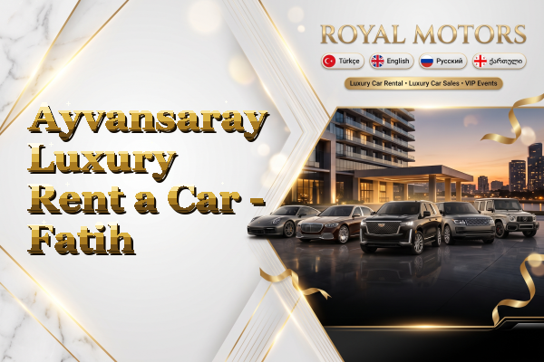Ayvansaray Luxury Rent a Car - Fatih