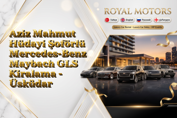 Aziz Mahmut Hüdayi Şoförlü Mercedes-Benz Maybach GLS Kiralama - Üsküdar