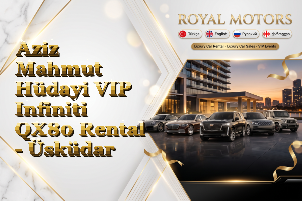 Aziz Mahmut Hüdayi VIP Infiniti QX80 Rental - Üsküdar