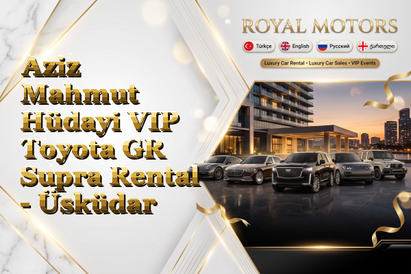 Aziz Mahmut Hüdayi VIP Toyota GR Supra Rental - Üsküdar