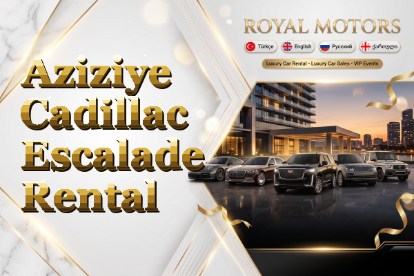 Aziziye Cadillac Escalade Rental