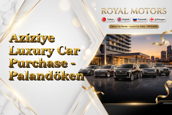Aziziye Luxury Car Purchase - Palandöken