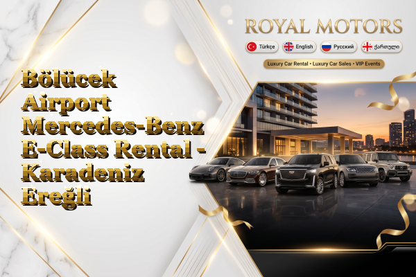 Bölücek Airport Mercedes-Benz E-Class Rental - Karadeniz Ereğli