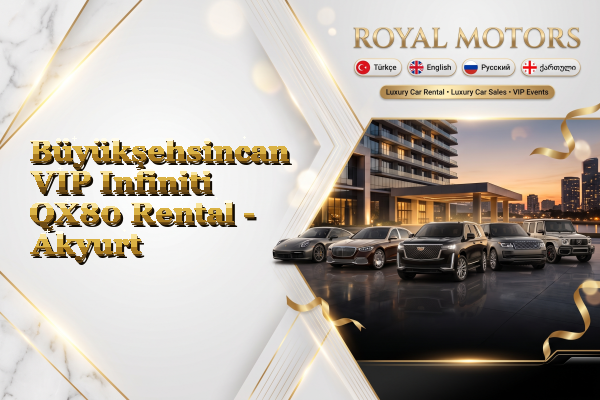 Büyükşehsincan VIP Infiniti QX80 Rental - Akyurt