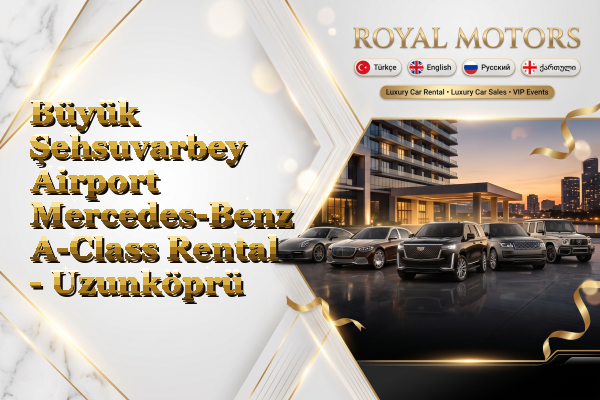 Büyük Şehsuvarbey Airport Mercedes-Benz A-Class Rental - Uzunköprü
