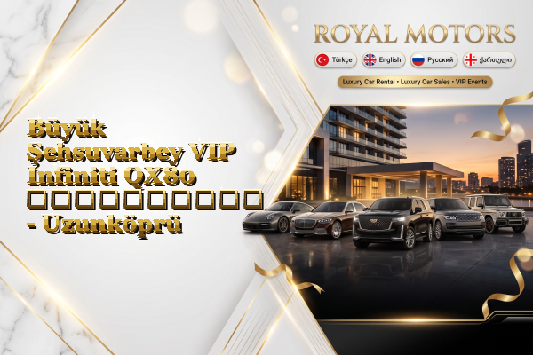 Büyük Şehsuvarbey VIP Infiniti QX80 გაქირავება - Uzunköprü