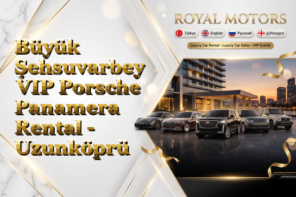 Büyük Şehsuvarbey VIP Porsche Panamera Rental - Uzunköprü