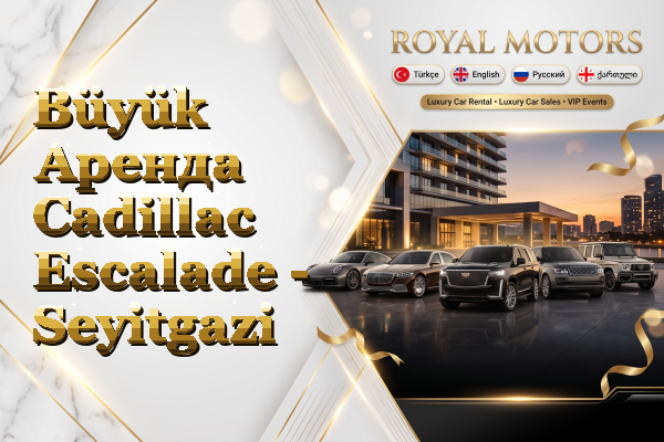 Büyük Аренда Cadillac Escalade - Seyitgazi