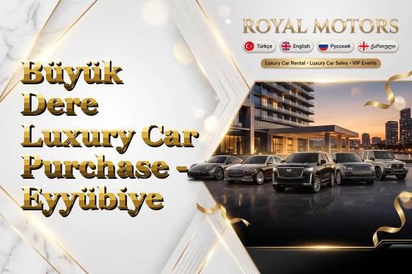 Büyük Dere Luxury Car Purchase - Eyyübiye