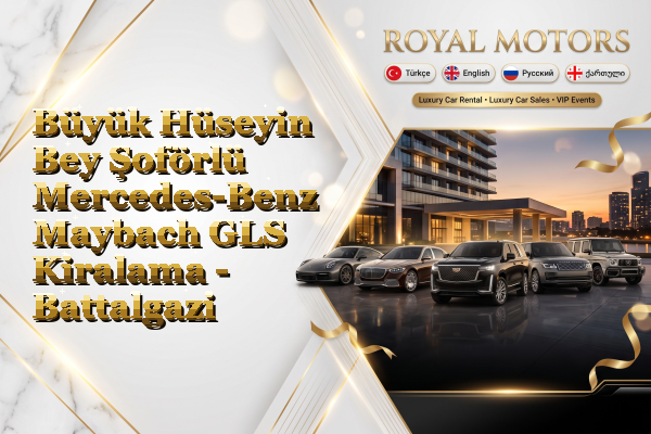 Büyük Hüseyin Bey Şoförlü Mercedes-Benz Maybach GLS Kiralama - Battalgazi