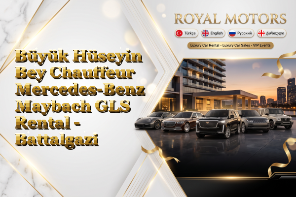 Büyük Hüseyin Bey Chauffeur Mercedes-Benz Maybach GLS Rental - Battalgazi