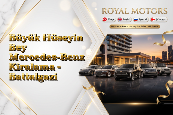 Büyük Hüseyin Bey Mercedes-Benz Kiralama - Battalgazi