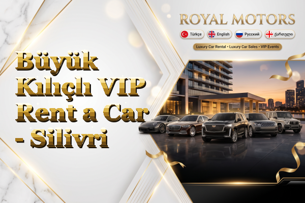 Büyük Kılıçlı VIP Rent a Car - Silivri