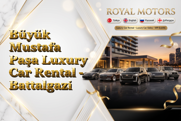 Büyük Mustafa Paşa Luxury Car Rental - Battalgazi