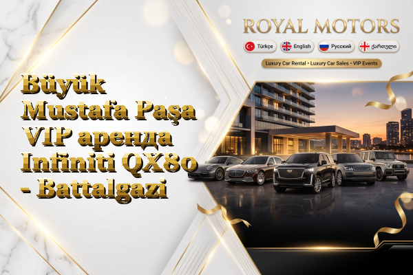 Büyük Mustafa Paşa VIP аренда Infiniti QX80 - Battalgazi