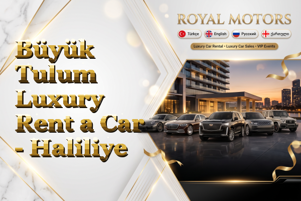 Büyük Tulum Luxury Rent a Car - Haliliye