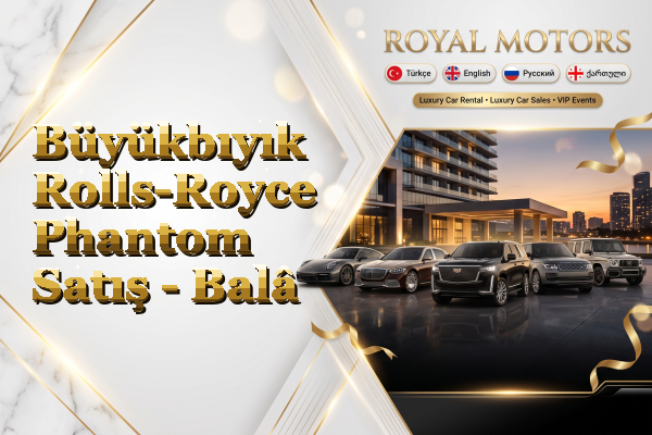 Büyükbıyık Rolls-Royce Phantom Satış - Balâ