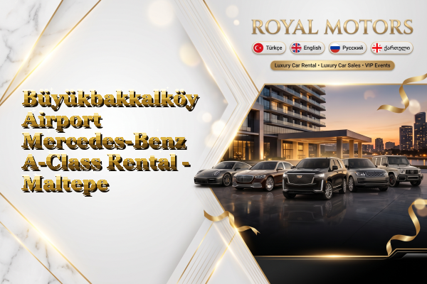 Büyükbakkalköy Airport Mercedes-Benz A-Class Rental - Maltepe