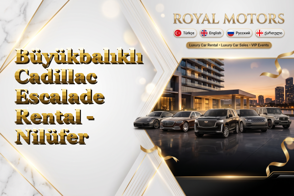 Büyükbalıklı Cadillac Escalade Rental - Nilüfer