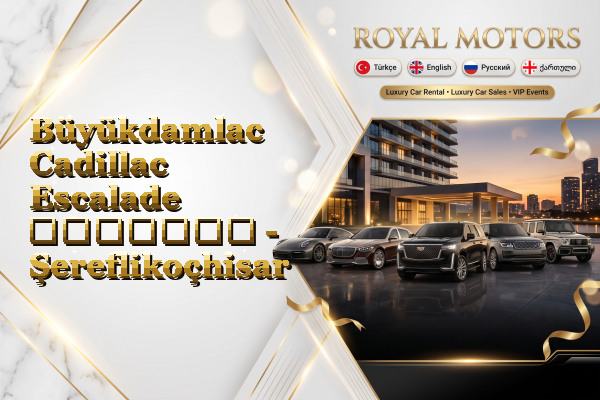 Büyükdamlac Cadillac Escalade გაყიდვა - Şereflikoçhisar