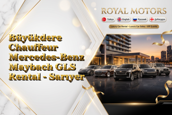 Büyükdere Chauffeur Mercedes-Benz Maybach GLS Rental - Sarıyer
