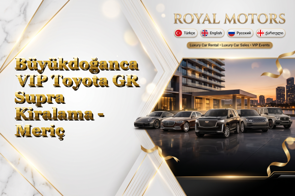 Büyükdoğanca VIP Toyota GR Supra Kiralama - Meriç