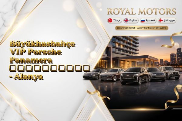 Büyükhasbahçe VIP Porsche Panamera გაქირავება - Alanya
