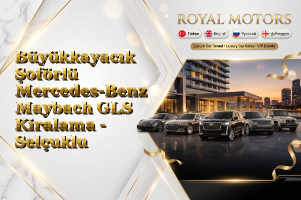 Büyükkayacık Şoförlü Mercedes-Benz Maybach GLS Kiralama - Selçuklu