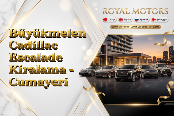 Büyükmelen Cadillac Escalade Kiralama - Cumayeri