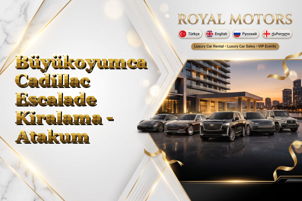 Büyükoyumca Cadillac Escalade Kiralama - Atakum