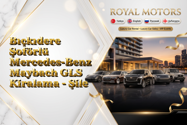 Bıçkıdere Şoförlü Mercedes-Benz Maybach GLS Kiralama - Şile