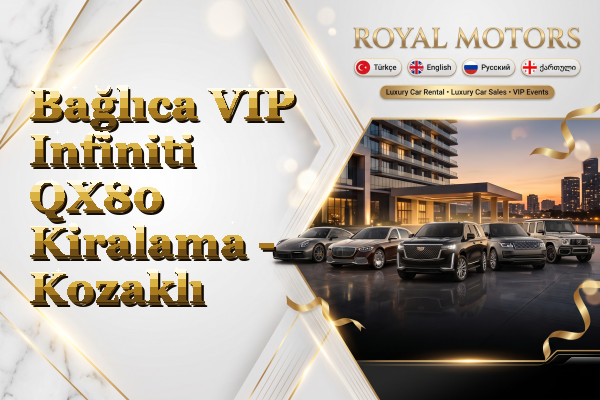 Bağlıca VIP Infiniti QX80 Kiralama - Kozaklı