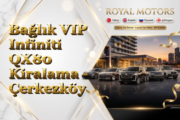 Bağlık VIP Infiniti QX80 Kiralama - Çerkezköy