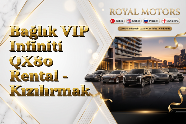 Bağlık VIP Infiniti QX80 Rental - Kızılırmak
