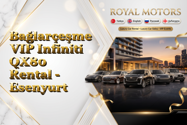 Bağlarçeşme VIP Infiniti QX80 Rental - Esenyurt