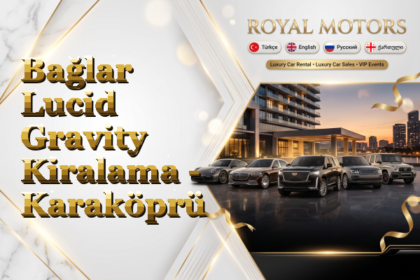 Bağlar Lucid Gravity Kiralama - Karaköprü