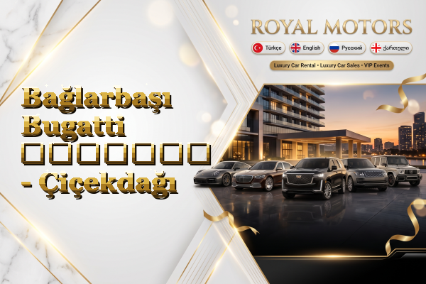 Bağlarbaşı Bugatti გაყიდვა - Çiçekdağı
