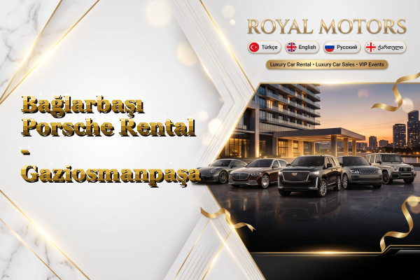 Bağlarbaşı Porsche Rental - Gaziosmanpaşa