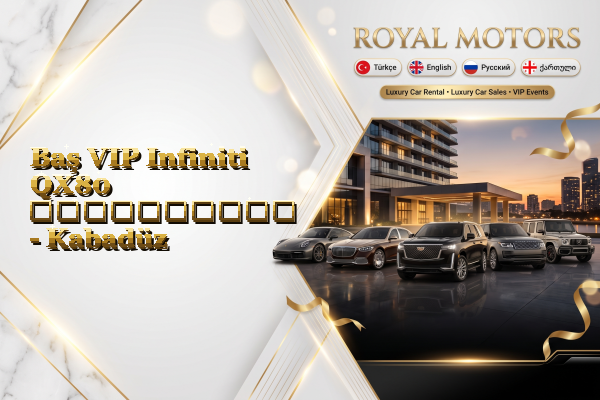 Baş VIP Infiniti QX80 გაქირავება - Kabadüz